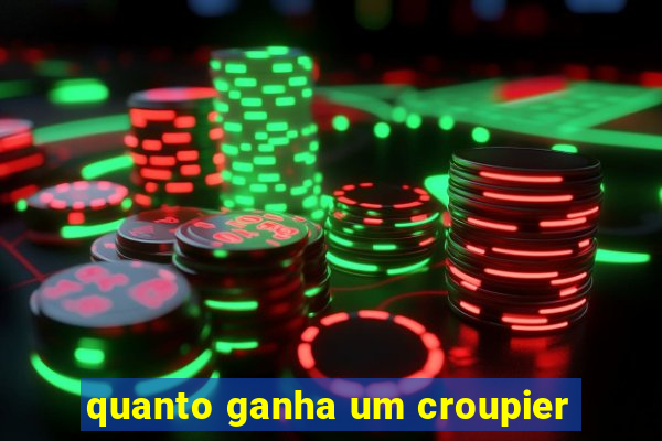 quanto ganha um croupier